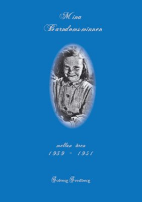 Solveig Svedberg : Mina barndomsminnen : mellan åren 1939-1951