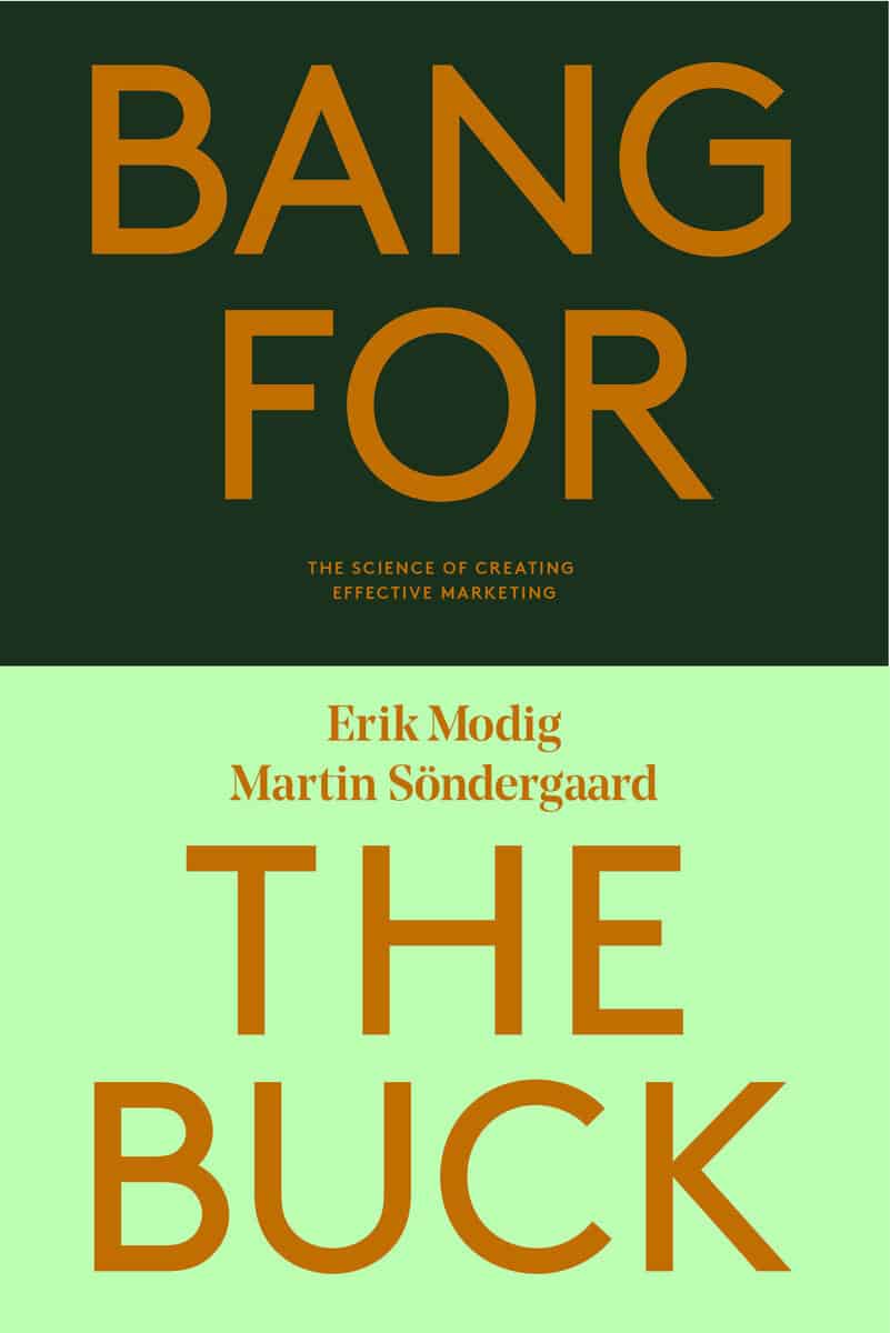 Söndergaard, Martin ; Modig, Erik : Bang for the buck : the science of creating effective marketing