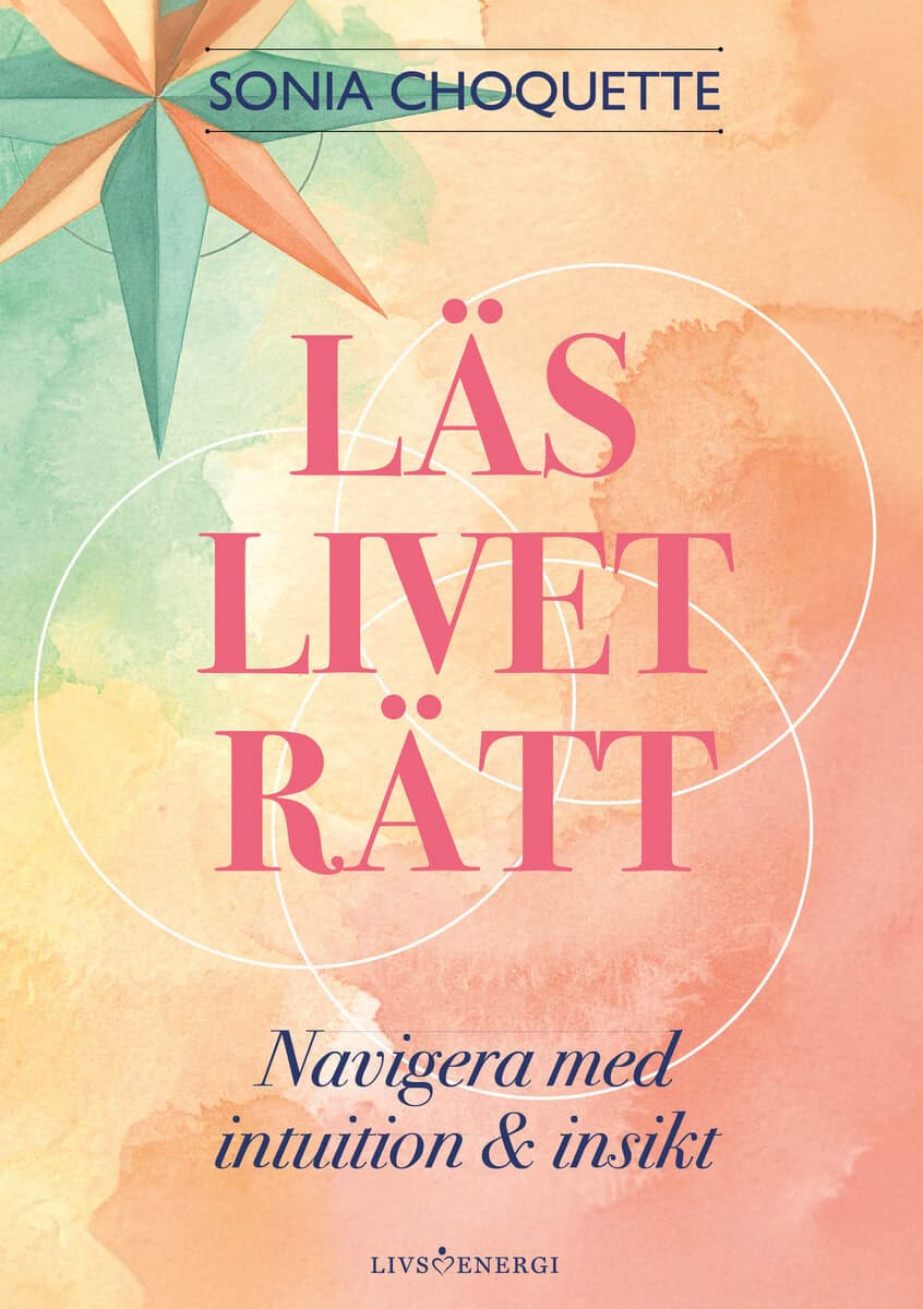 Sonia Choquette : Läs livet rätt : navigera med inspiration och insikt