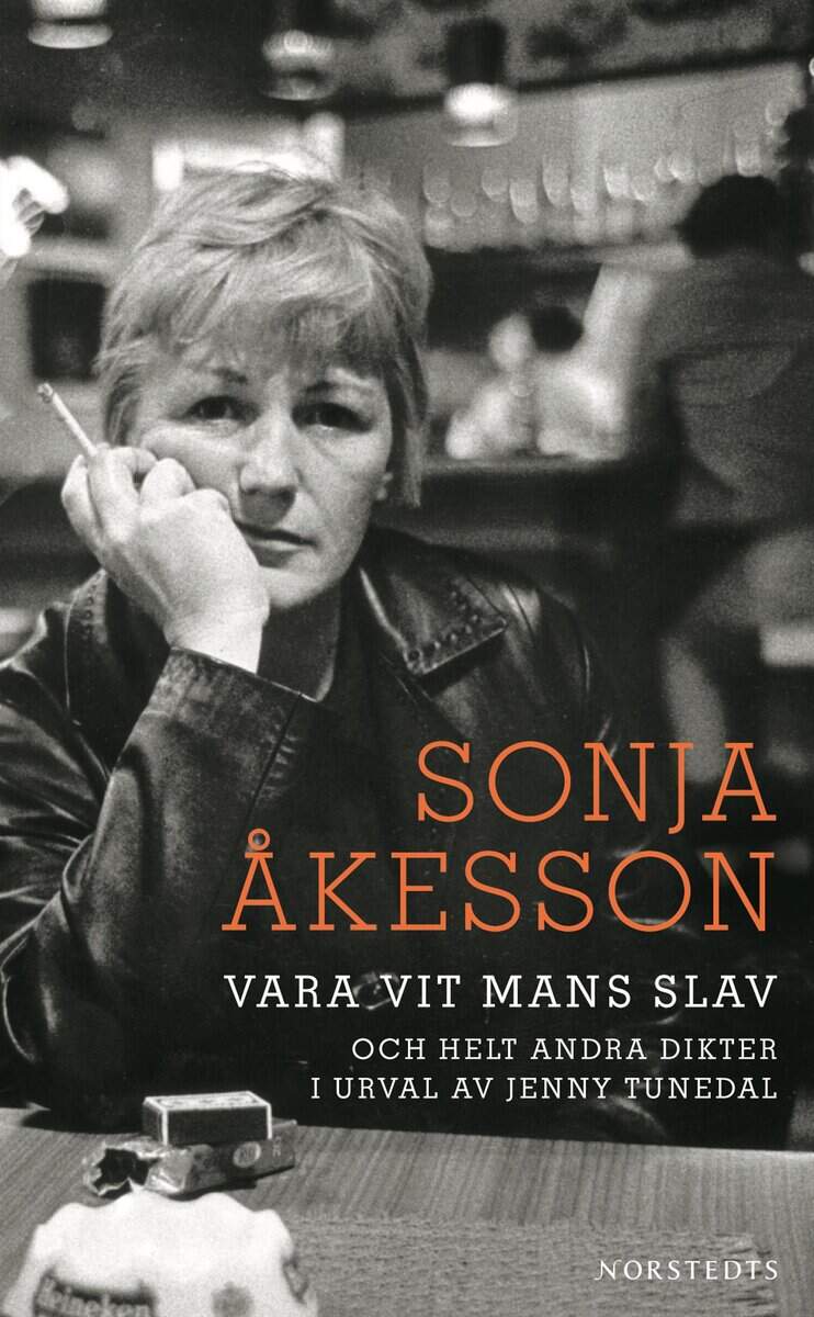 Sonja Åkesson : Vara vit mans slav och helt andra dikter
