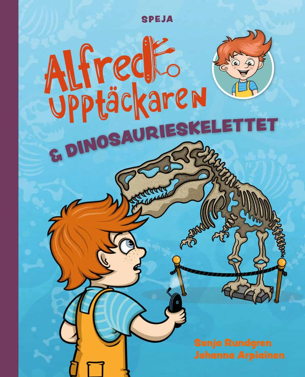 Rundgren, Sonja; Arpiainen, Johanna : Alfred Upptäckaren & dinosaurieskelettet