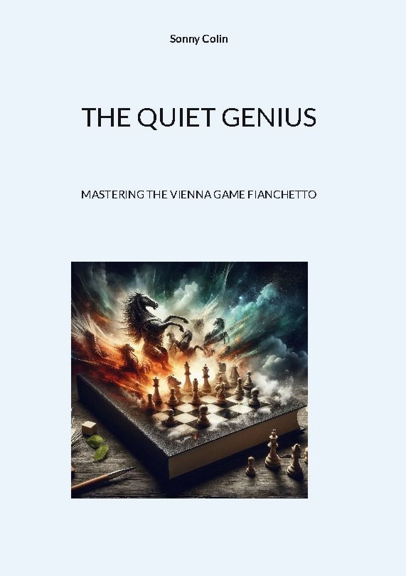 Sonny Colin : The quiet genius : mastering the Vienna game fianchetto