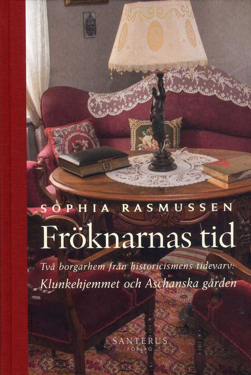 Sophia Rasmussen : Fröknarnas tid : Två borgarhem från historicismens tidevarv