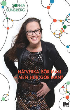 Sophia Sundberg : Nätverka bör man - men hur gör man?