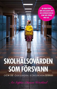 Sophie Ekman Wretlind : Skolhälsovården som försvann : och de ödesdigra konsekvenserna