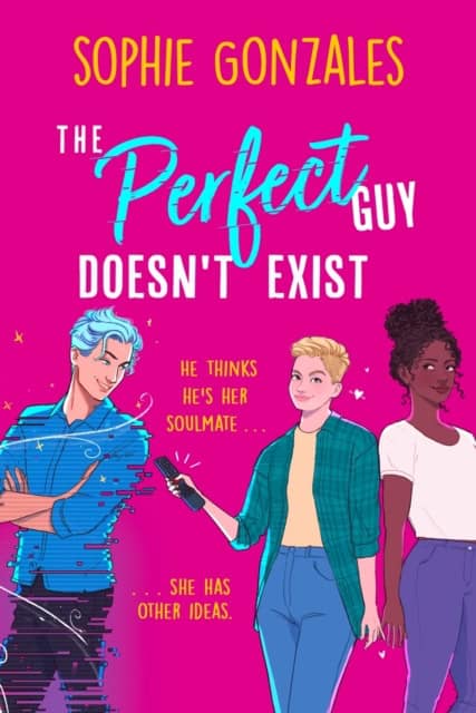 Sophie Gonzales : The Perfect Guy Doesn't Exist