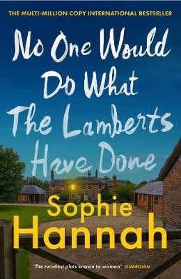 Sophie Hannah : No One Would Do What The Lamberts Have Done