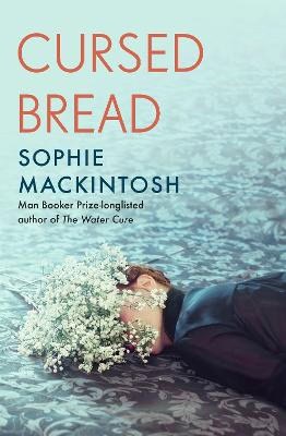 Sophie Mackintosh : Cursed Bread