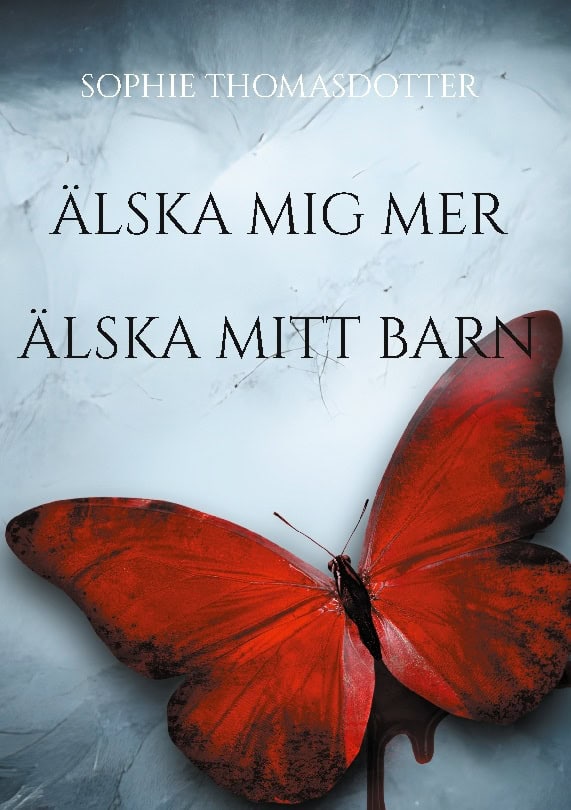 Sophie Thomasdotter : Älska mig mer : älska mitt barn