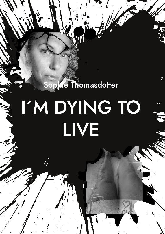 Sophie Thomasdotter : I´m dying to live : so please love me