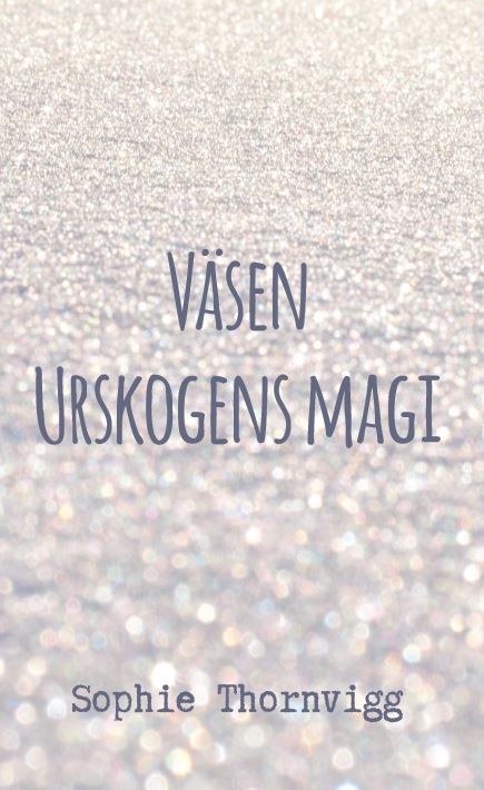 Sophie Thornvigg : Väsen : urskogens magi