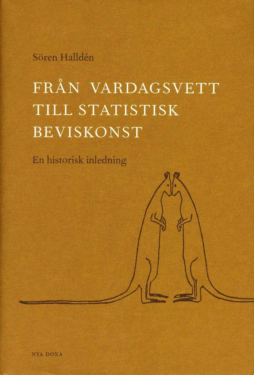Sören Halldén : Från vardagsvett till statistisk beviskonst : En historisk inledning