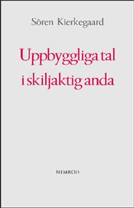 Sören Kierkegaard : Uppbyggliga tal i skiljaktig anda