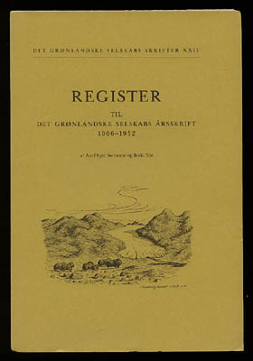 Sørensen, Axel Kjær og Yde, Bodil : Register til Det Grønlandske Selskabs Aarskrift 1906-1952