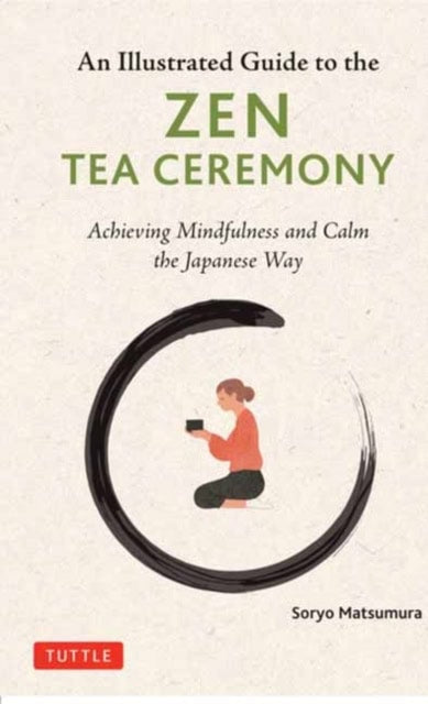 Soryo Matsumura : The Illustrated Guide to the Zen Tea Ceremony