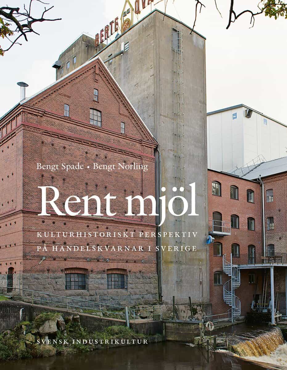 Spade, Bengt ; Norling, Bengt : Rent mjöl : kulturhistoriskt perspektiv på handelskvarnar i Sverige