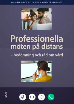 Spante, Marianne ; Almgren Eriksson, Elisabeth : Professionella möten på distans : bedömning och råd om vård