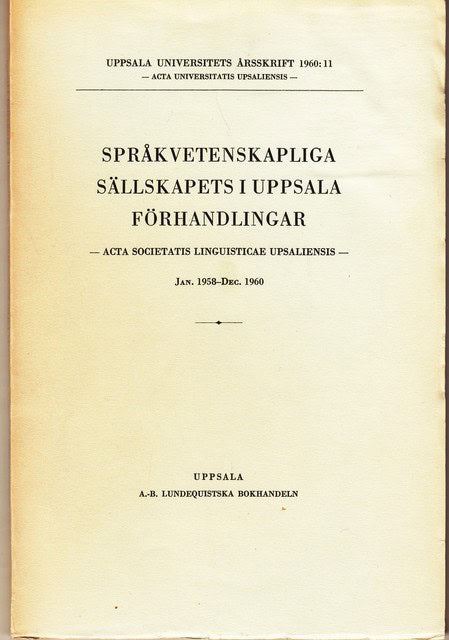 Språkvetenskapliga sälskapets i Uppsala förhandlingar -ACTA Societatis Linguisticae Upsaliensis- Jan. 1958-Dec 1960