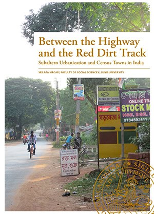 Srilata Sircar : Between the highway and the red dirt track : subaltern urbanization and census towns in India