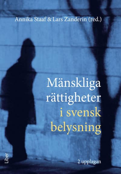 Staaf, Annika ; Zanderin, Lars ; Hydén, Håkan ; Nyström, Birgitta ; Silander, Daniel ; Schömer, Eva ; Wolmesjö, Maria ; Magnússon, Finnur : Mänskliga rättigheter i svensk belysning