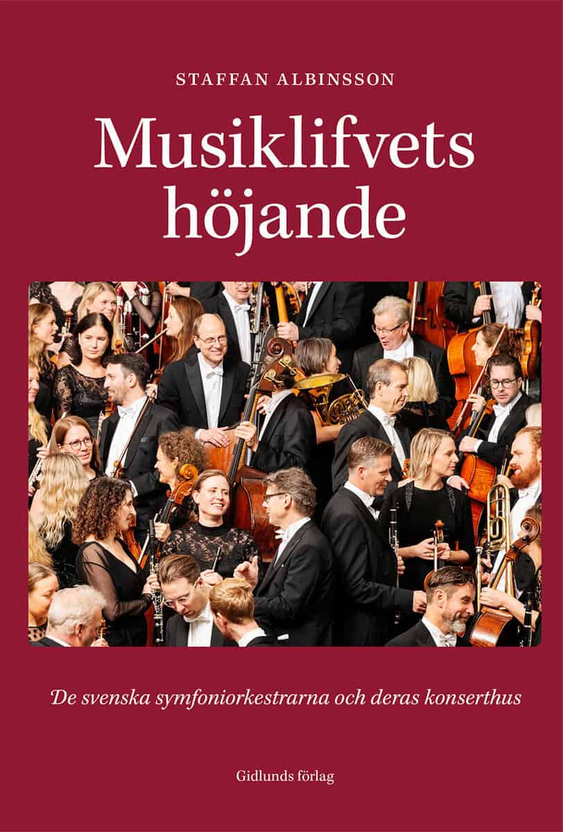 Staffan Albinsson : Musiklifvets höjande : de svenska symfoniorkestrarna och deras konserthus