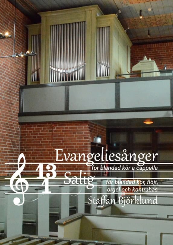 Staffan Björklund : Tretton evangeliesånger för blandad kör a cappella och Salig för blandad kör, flöjt, orgel och kontrabas