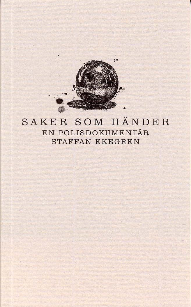 Staffan Ekegren : Saker som händer : En polisdokumentär