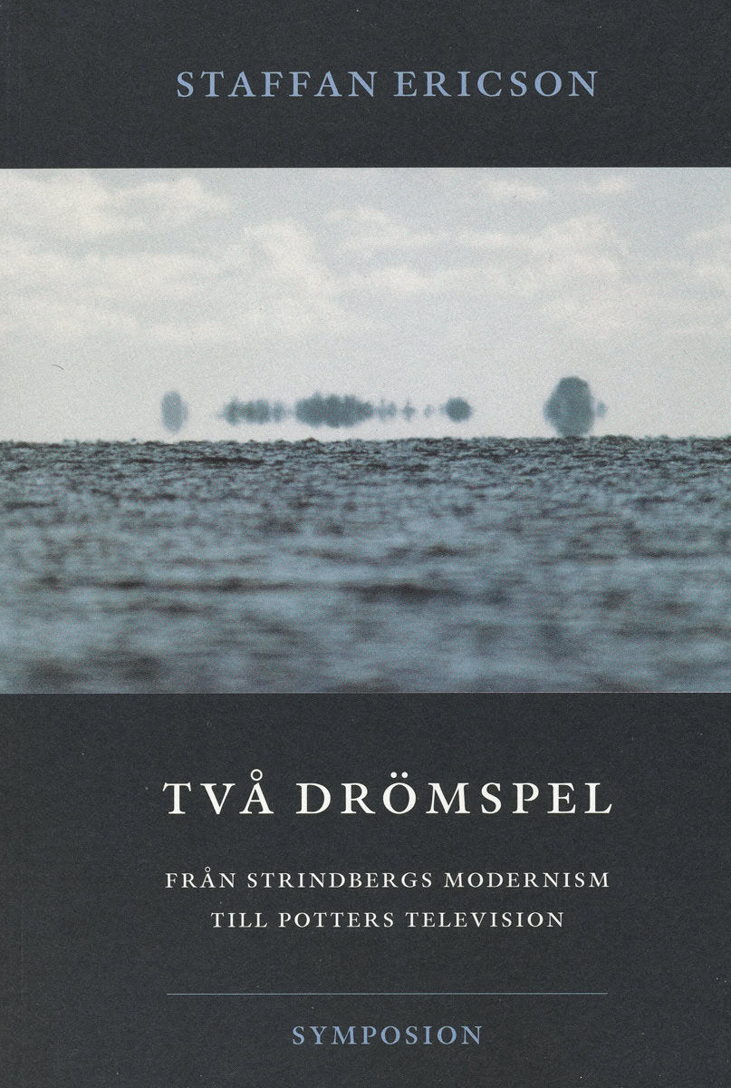 Staffan Ericson : Två drömspel : från Strindbergs modernism till Potters television