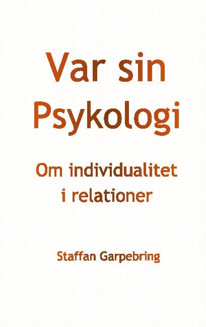 Staffan Garpebring : Var sin psykologi : om individualitet i relationer