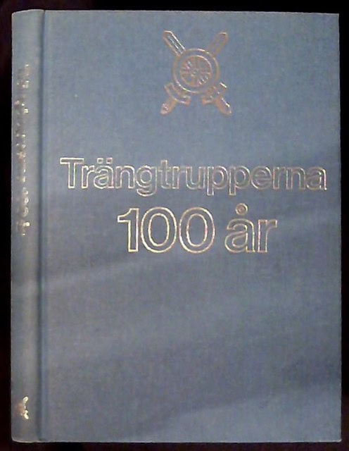 Staffan Hagblom : Trängtrupperna 100 år