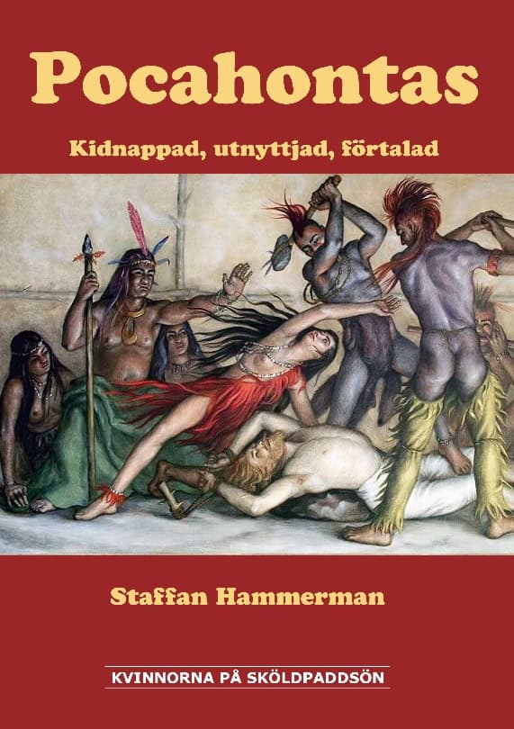 Staffan Hammerman : Pocahontas : kidnappad, utnyttjad, förtalad