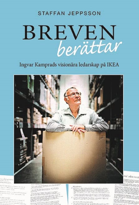 Staffan Jeppsson : Breven berättar : Ingvar Kamprads visionära ledarskap på IKEA