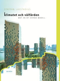 Staffan Laestadius : Klimatet och välfärden . mot en ny svensk modell