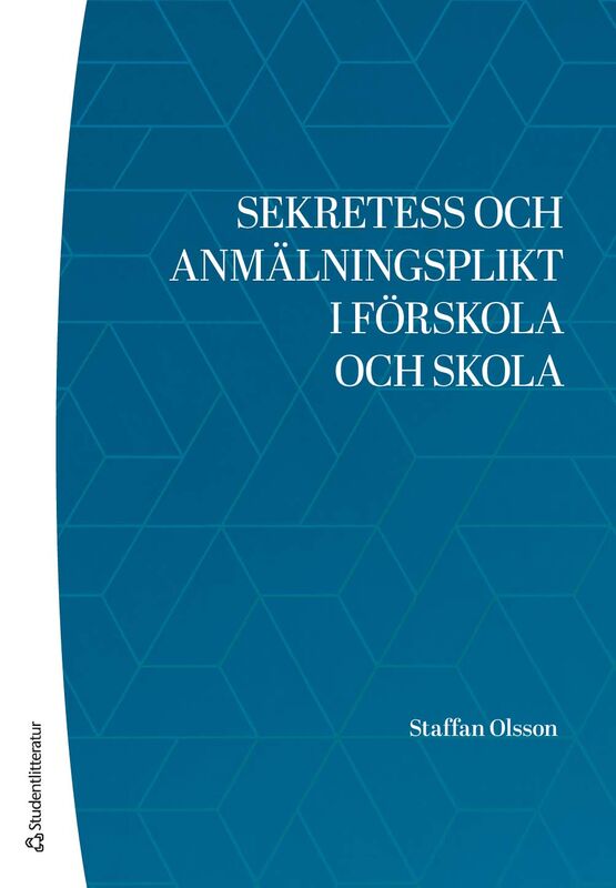 Staffan Olsson : Sekretess och anmälningsplikt i förskola och skola