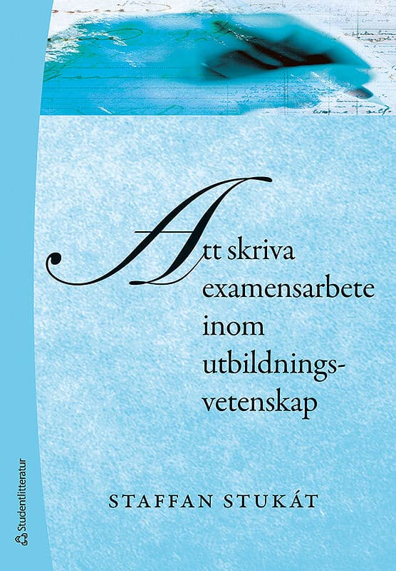 Staffan Stukát : Att skriva examensarbete inom utbildningsvetenskap
