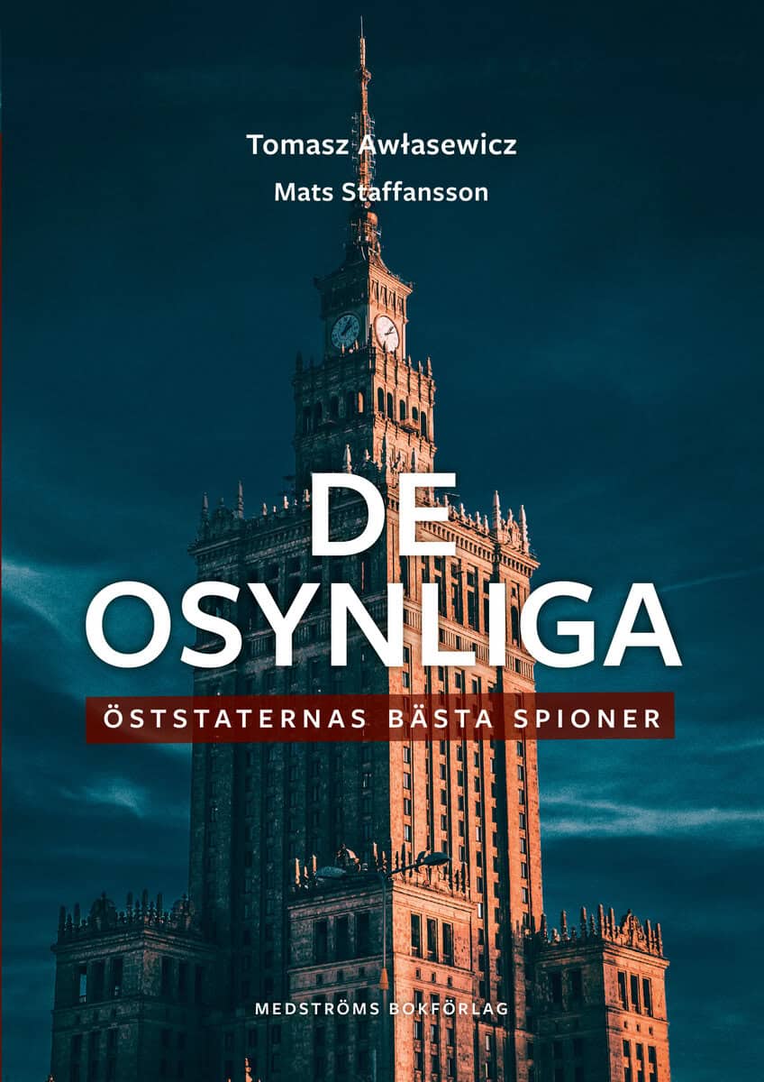 Staffansson, Mats ; Awlasewicz, Tomasz : De osynliga : öststaternas bästa spioner