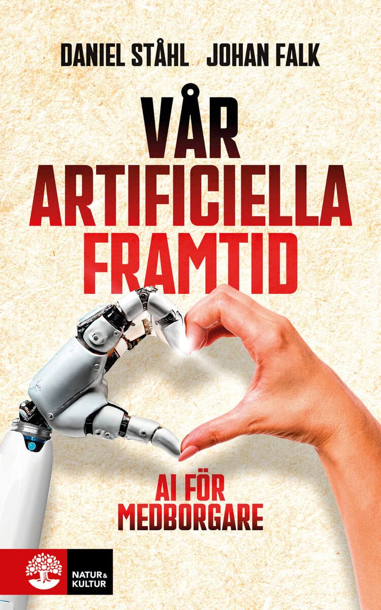Ståhl, Daniel ; Falk, Johan : Vår artificiella framtid