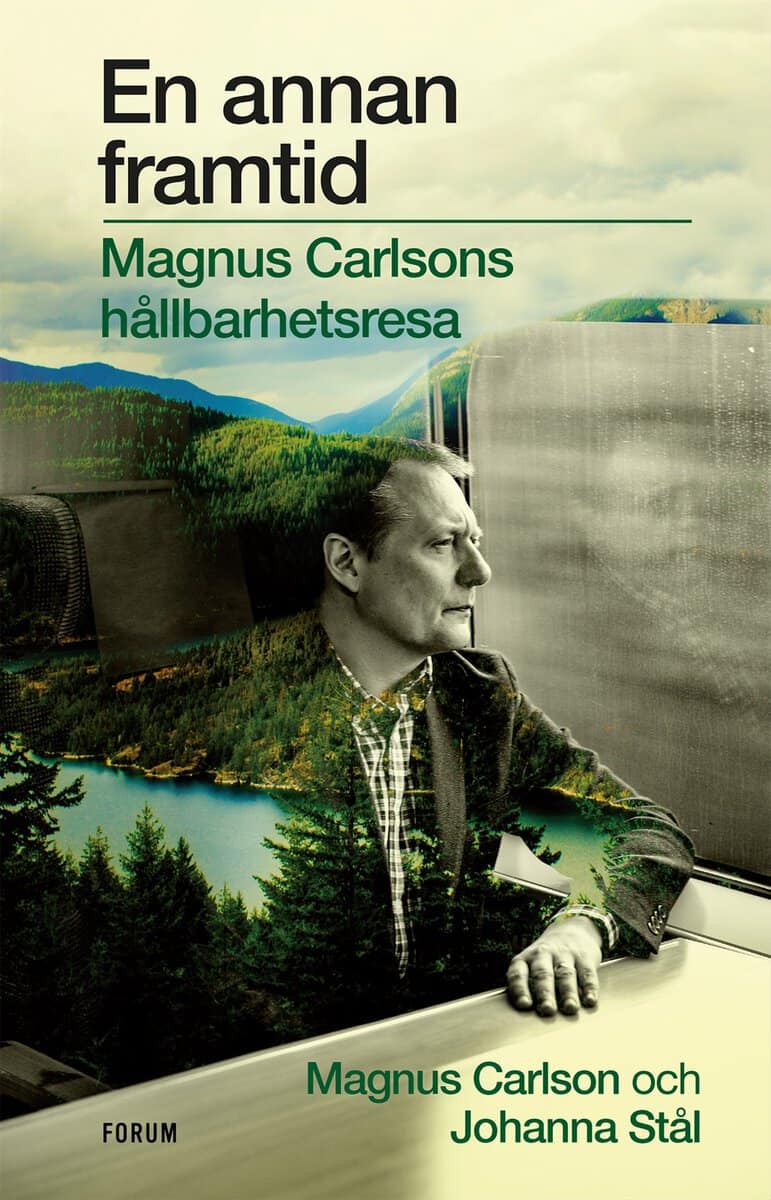 Stål, Johanna ; Carlson, Magnus : En annan framtid : Magnus Carlsons hållbarhetsresa