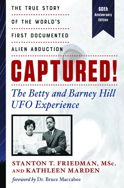 Stanton T. Friedman and Kathleen MarsdenForeword by Dr. Bruce Maccabee : Captured! The Betty And Barney Hill Ufo Experience - 60th Anniversay Edition