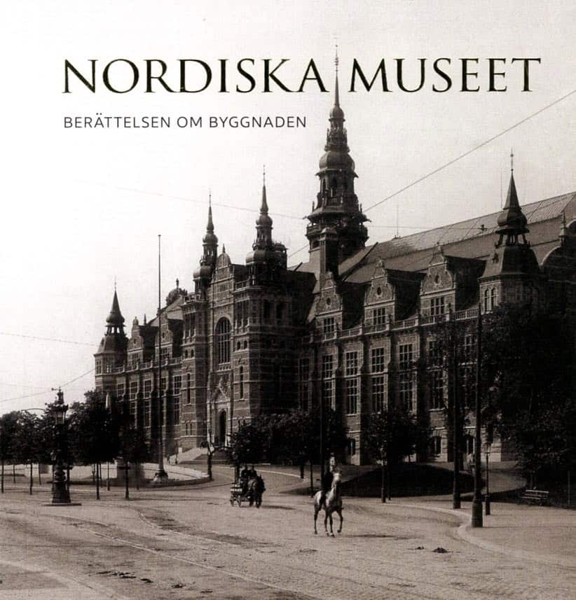 Stavenow-Hidemark, Elisabet ; Hammarlund-Larsson, Cecilia : Nordiska museet : berättelsen om byggnaden