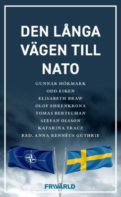 Olsson, Stefan ; Bertelman, Tomas ; Ehrenkrona, Olof ; Braw, Elisabeth ; Eiken, Odd ; Tracz, Katarina ; Hökmark, Gunnar : Den långa vägen till Nato