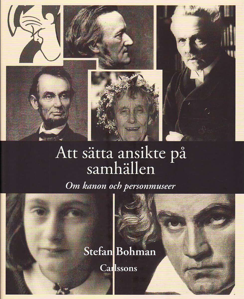 Stefan Bohman : Att sätta ansikte på samhällen : om kanon och personmuseer