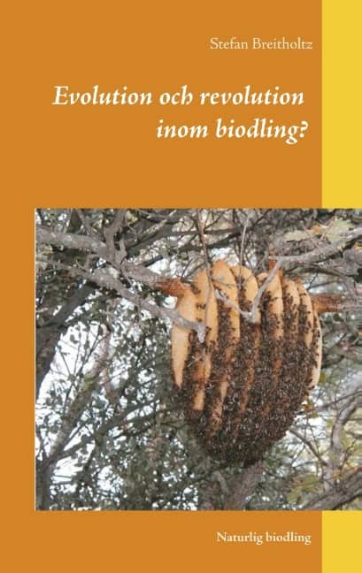 Stefan Breitholtz : Evolution och revolution inom biodling? : Naturlig biodling