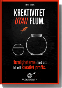 Stefan Ekberg : Kreativitet utan flum - Hemligheterna med att bli ett kreativt proffs