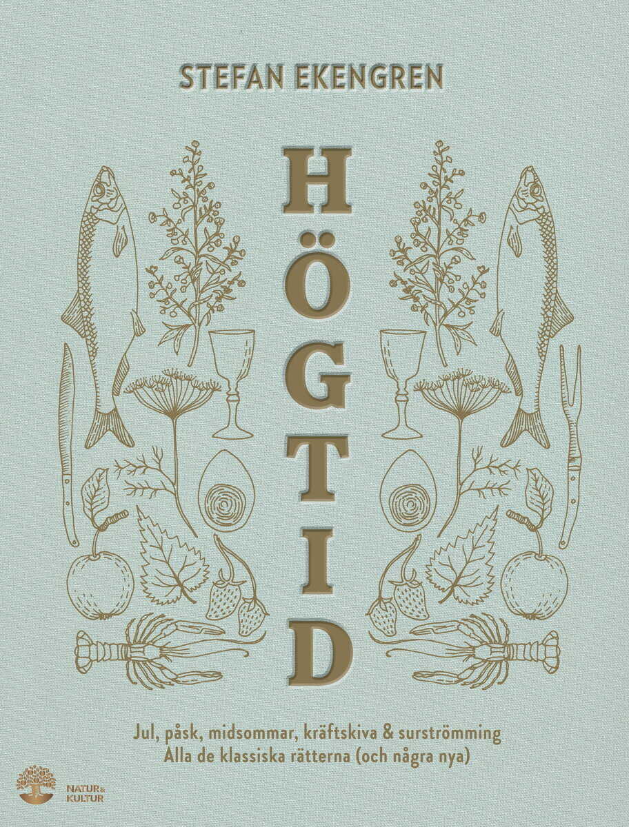 Stefan Ekengren : Högtid : jul, påsk, midsommar, kräftor & surströmming : alla de klassiska rätterna (och några nya)