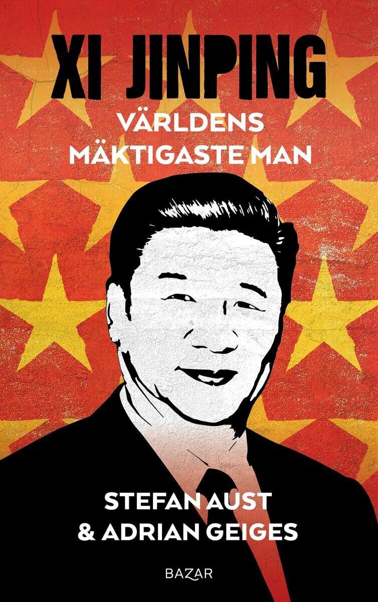 Aust, Stefan ; Geiges, Adrian : Xi Jinping : världens mäktigaste man