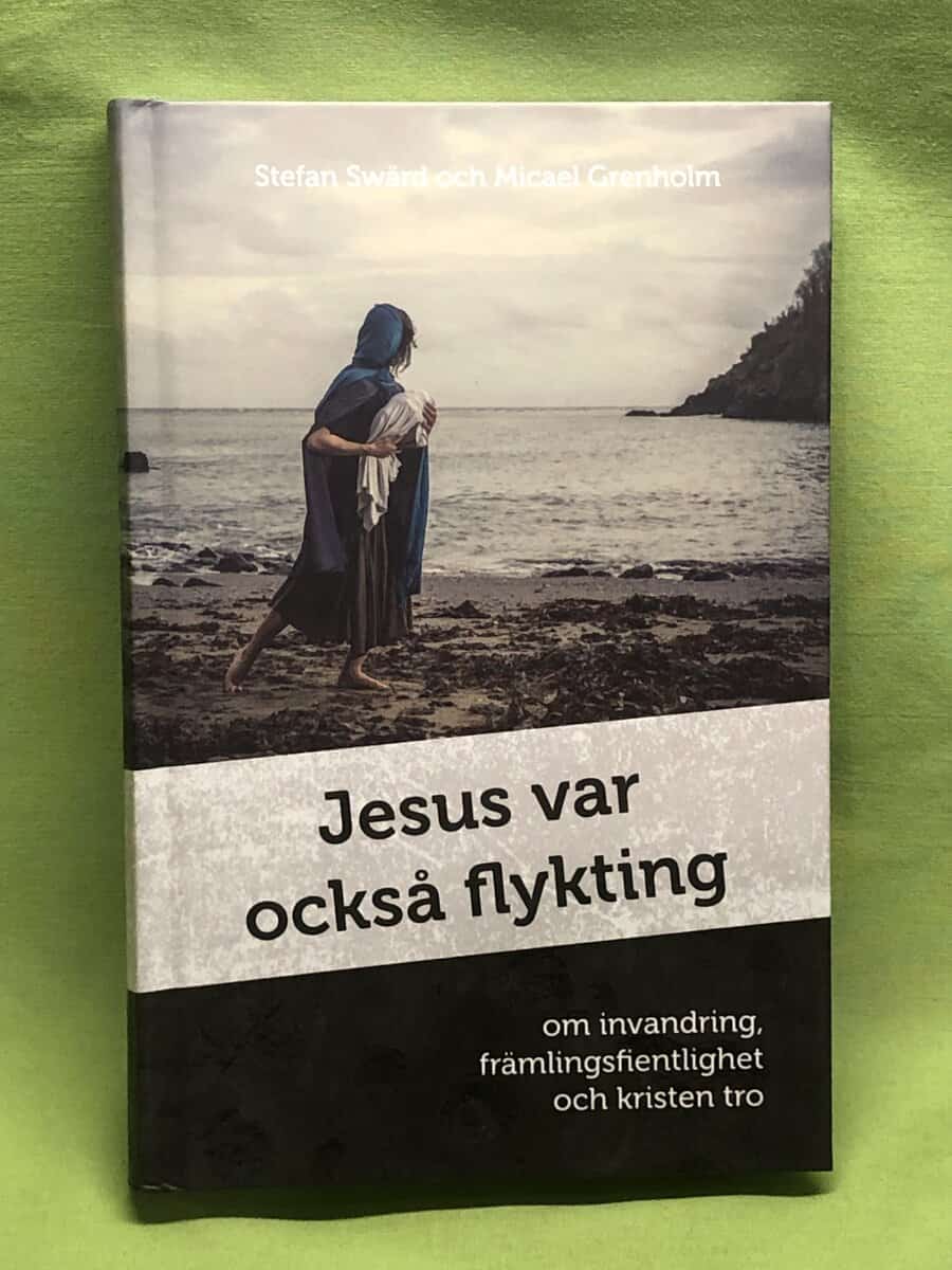 Swärd, Stefan, Grenholm, Micael : Jesus var också flykting