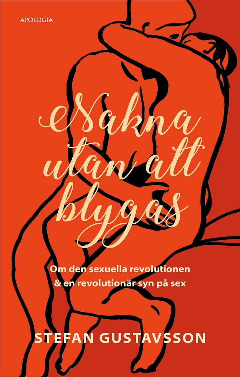 Stefan Gustavsson : Nakna utan att blygas : om den sexuella revolutionen & en revolutionär syn på sex