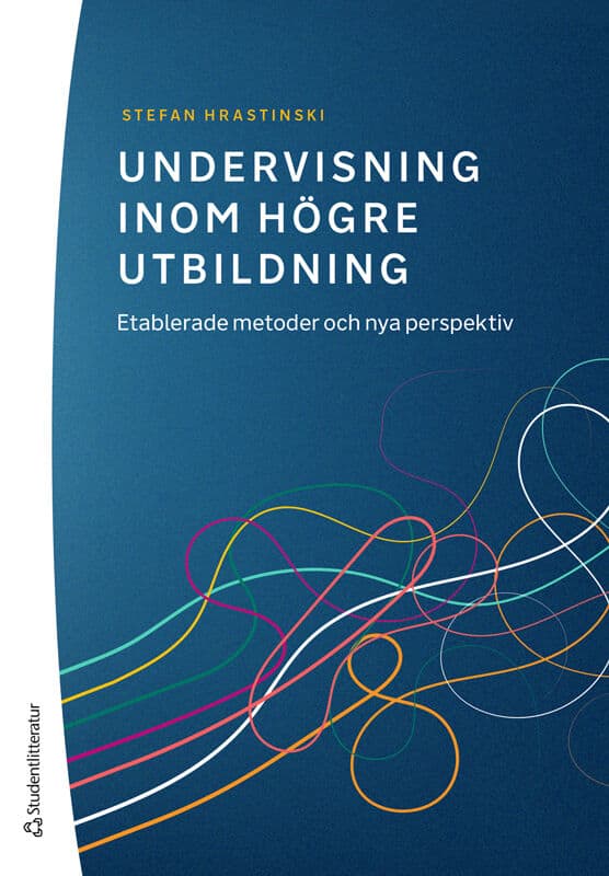 Stefan Hrastinski : Undervisning inom högre utbildning : etablerade metoder och nya perspektiv
