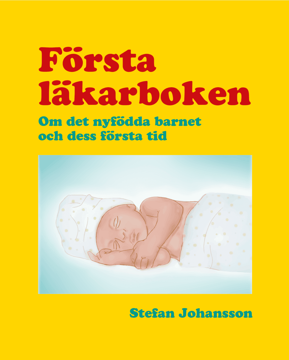 Stefan Johansson : Första läkarboken : om det nyfödda barnet och dess första tid